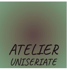 Various Artists - Atelier Uniseriate