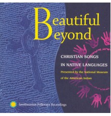 Various Artists - Beautiful Beyond: Christian Songs in Native Languages