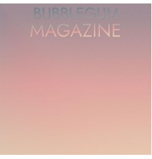 Various Artists - Bubblegum Magazine