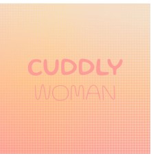 Various Artists - Cuddly Woman