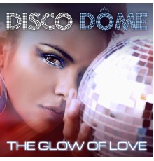 Various Artists - Disco Dome: The Glow Of Love
