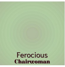 Various Artists - Ferocious Chairwoman