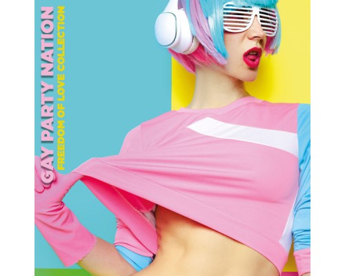 Various Artists - Gay Party Nation: Freedom of Love Collection Various Artists - Gay Party Nation: Freedom of Love Collection