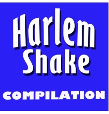 Various Artists - Harlem Shake Compilation!