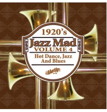 Various Artists - Jazz Mad, Vol. 4: 1920s Hot Dance, Jazz and Blues