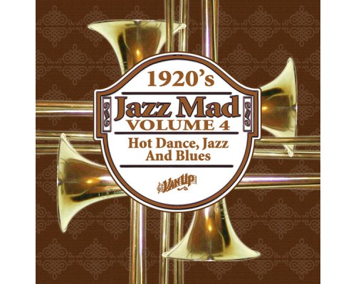 Various Artists - Jazz Mad, Vol. 4: 1920s Hot Dance, Jazz and Blues Various Artists - Jazz Mad, Vol. 4: 1920s Hot Dance, Jazz and Blues