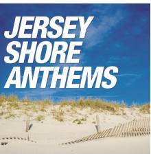 Various Artists - Jersey Shore Anthems