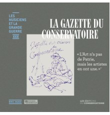 Various Artists - La Gazette du Conservatoire (Les musiciens et la Grande Guerre, Vol. 30)