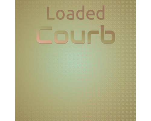 Various Artists - Loaded Courb