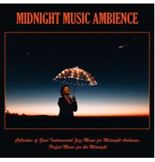 Various Artists - Midnight Music Ambience: Collection of Good Instrumental Jazz Music for Midnight Ambience, Perfect Music for the Midnight