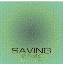 Various Artists - Saving Some