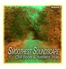 Various Artists - Smoothest Soundscape, Vol. 2 - Chill Beats & Ambient Style (Original Mix)
