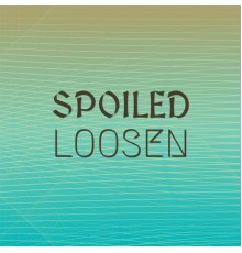 Various Artists - Spoiled Loosen