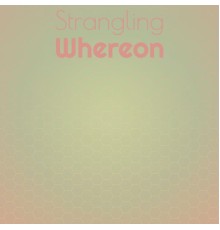 Various Artists - Strangling Whereon