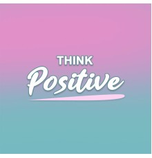 Various Artists - Think Positive