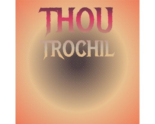 Various Artists - Thou Trochil