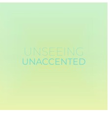 Various Artists - Unseeing Unaccented