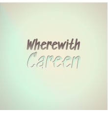 Various Artists - Wherewith Careen