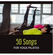 Various Artists - 50 Songs for Yoga Pilates – Fitness Workout, Background Music for Yoga, Mindfulness Training, Tai Chi Exercises, Deep Breathing, Lose Weight, Calm Anxiety
