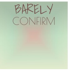 Various Artists - Barely Confirm