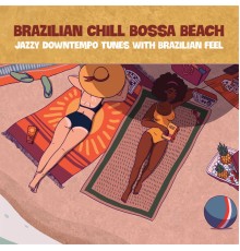 Various Artists - Brazilian Chill Bossa Beach (Jazzy Downtempo Tunes With Brazilian Feel)