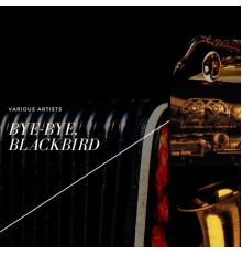 Various Artists - Bye-Bye, Blackbird