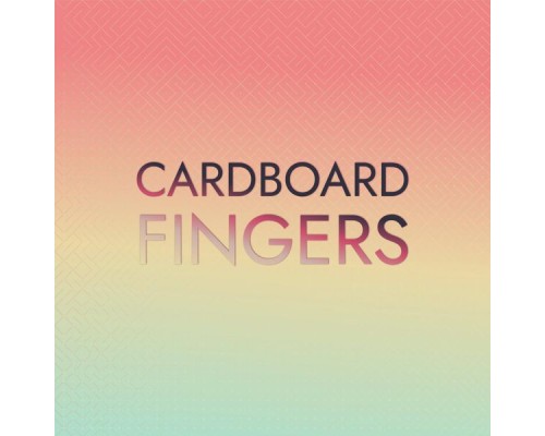 Various Artists - Cardboard Fingers