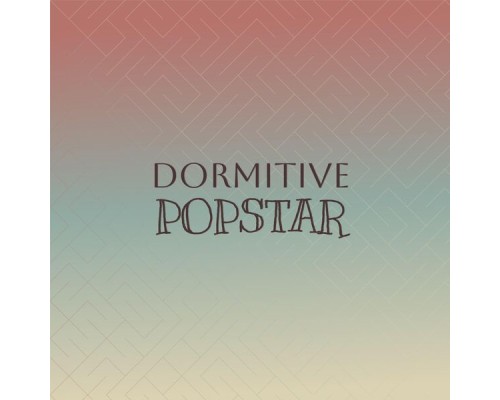 Various Artists - Dormitive Popstar