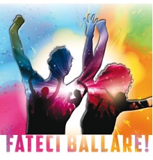 Various Artists - Fateci ballare!