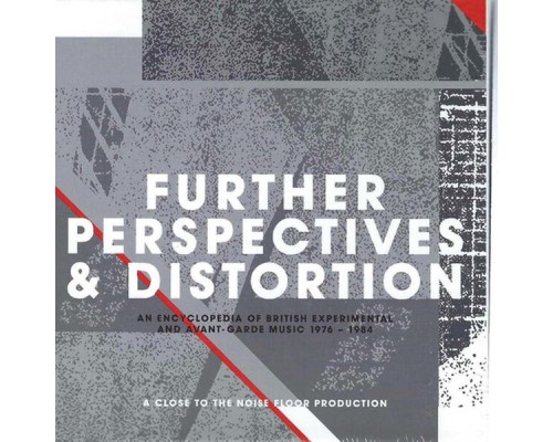 Various Artists - Further Perspectives & Distortion: An Encyclopedia Of British Experimental And Avant-Garde Music 1976 - 1984 Various Artists - Further Perspectives & Distortion: An Encyclopedia Of British Experimental And Avant-Garde Music 1976 - 1984