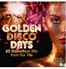 Various Artists - Golden Disco Days: 25 Dancefloor Hits from the 70s