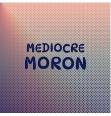 Various Artists - Mediocre Moron