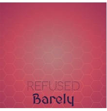 Various Artists - Refused Barely