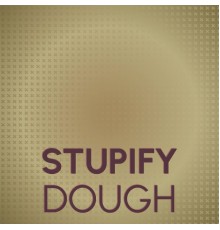 Various Artists - Stupify Dough