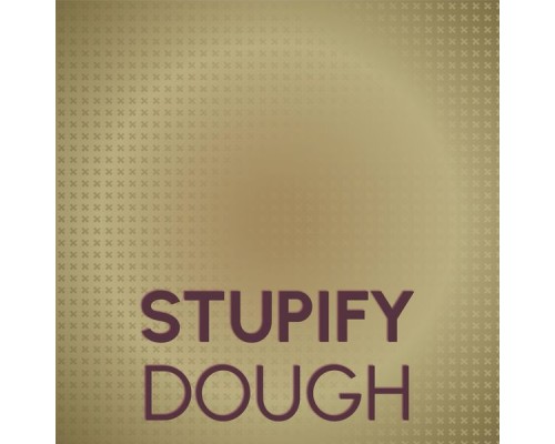 Various Artists - Stupify Dough