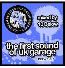Various Artists - The First Sound of UK Garage 1995-1997 (Mixed By 10 Below)