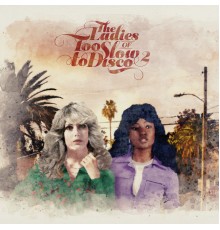 Various Artists - The Ladies of Too Slow to Disco Vol. 2
