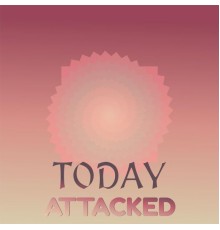 Various Artists - Today Attacked