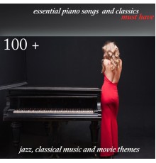 Various Artists - 100 + Essential Piano Songs and Classics Must Have (Jazz, Classical Music and Movie Themes)