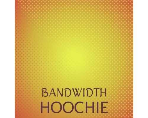 Various Artists - Bandwidth Hoochie