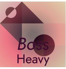 Various Artists - Boss Heavy