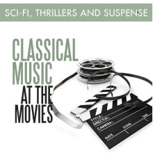 Various Artists - Classical Music at the Movies: Sci-Fi, Thrillers & Suspense