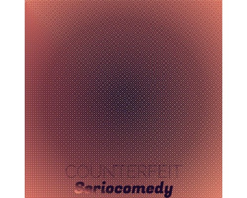 Various Artists - Counterfeit Seriocomedy