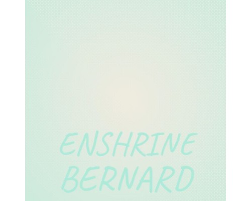 Various Artists - Enshrine Bernard