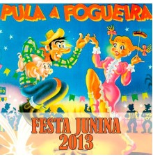 Various Artists - Festa Junina 2013 (Pula a Fogueira)