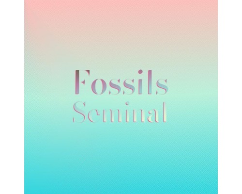 Various Artists - Fossils Seminal