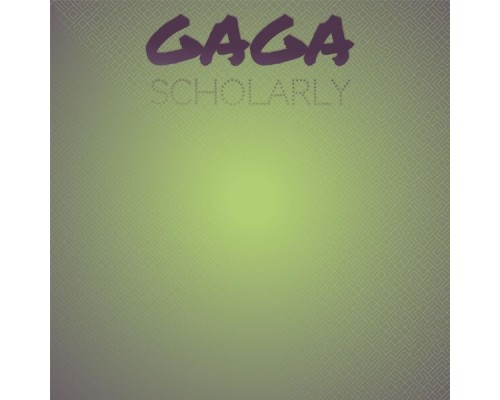 Various Artists - Gaga Scholarly