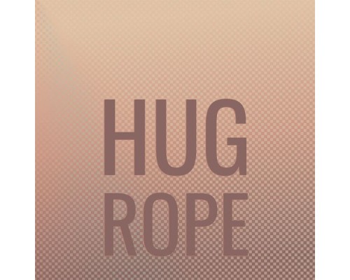 Various Artists - Hug Rope