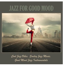 Various Artists - Jazz for Good Mood: Cool Jazz Vibes, Smiley Jazz Music, Good Mood Jazz Instrumentals