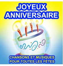 Various Artists - Joyeux Anniversaire - Chansons et Musiques pour toutes les Fêtes